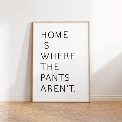 Home is where the pants aren't